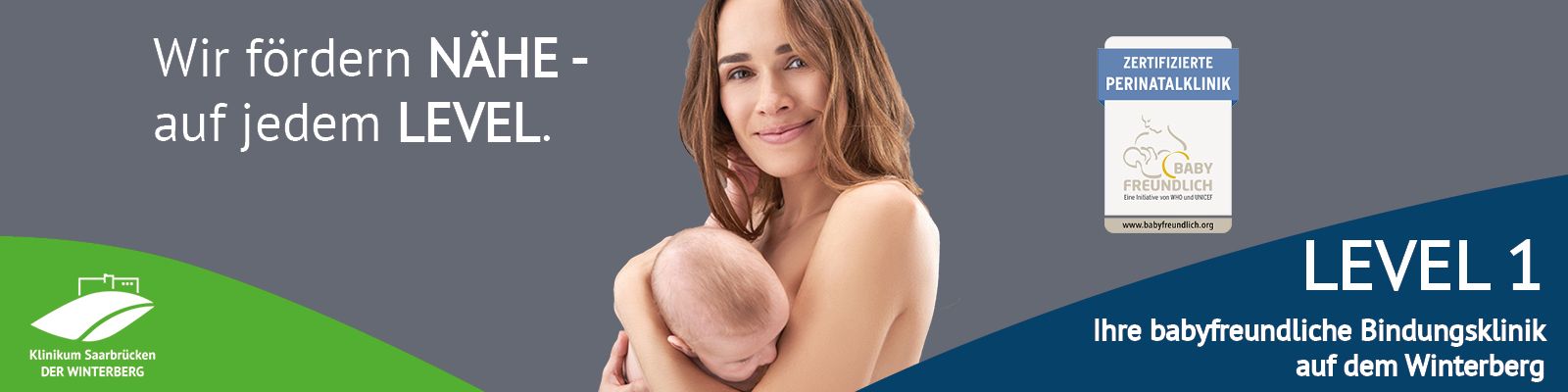 Mutter mit Baby: Klinikum Saarbrücken – LEVEL 1 – Deine babyfreundliche Bindungsklinik auf dem Winterberg: Wir fördern NÄHE. Auf jedem LEVEL. Slider_Level1_NaeheaufjdLevel.jpg
